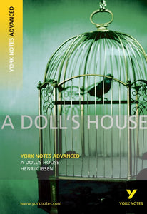 A Doll's House: York Notes Advanced everything you need to catch up, study and prepare for and 2023 and 2024 exams and assessments 