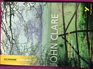 Selected Poems of John Clare: York Notes Advanced everything you need to catch up, study and prepare for and 2023 and 2024 exams and assessments 