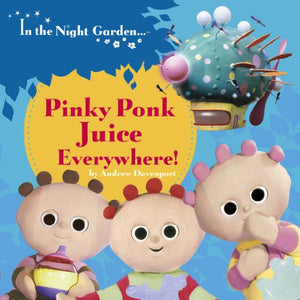 In the Night Garden: Pinky Ponk Juice Everywhere! 