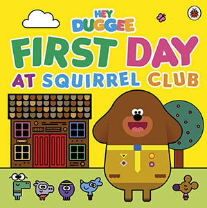 Hey Duggee: First Day at Squirrel Club 