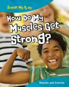 How do my Muscles get Strong? 