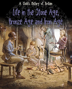 Life in the Stone Age, Bronze Age and Iron Age 