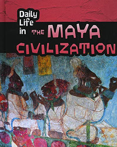 Daily Life in the Maya Civilization 