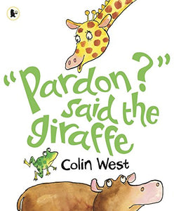 Pardon? said the Giraffe 