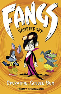 Fangs Vampire Spy Book 1: Operation: Golden Bum 