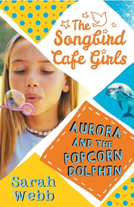 Aurora and the Popcorn Dolphin (The Songbird Cafe Girls 3) 