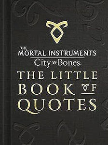 The Mortal Instruments 1: City of Bones The Little Book of Quotes (Movie Tie-in) 