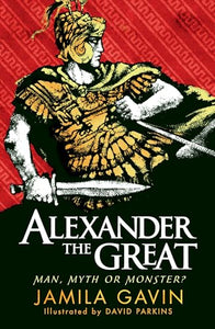 Alexander the Great: Man, Myth or Monster? 