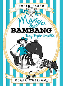 Mango & Bambang: Tiny Tapir Trouble (Book Three) 