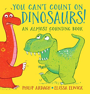 You Can't Count on Dinosaurs: An Almost Counting Book 