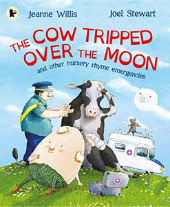 The Cow Tripped Over the Moon and Other Nursery Rhyme Emergencies 