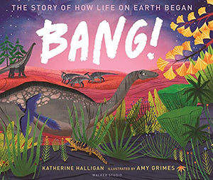 BANG! The Story of How Life on Earth Began 