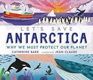 Let's Save Antarctica: Why we must protect our planet 