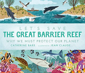 Let's Save the Great Barrier Reef: Why we must protect our planet 