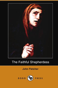 The Faithful Shepherdess (Dodo Press) 