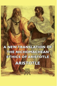 A New Translation Of The Nichomachean Ethics Of Aristotle 