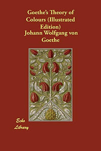 Goethe's Theory of Colours (Illustrated Edition) 