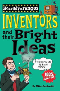 Horribly Famous: Inventors and Their Bright Ideas 