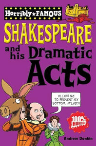 Horribly Famous: Shakespeare and His Dramatic Acts 