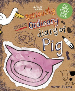 Seriously Extraordinary Diary of Pig 