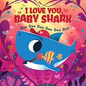 I Love You, Baby Shark! Doo Doo Doo Doo Doo Doo (PB) 