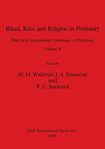 Ritual, Rites and Religion in Prehistory, Volume II 