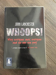 WHOOPS! - Why everyone owes everyone and no one can pay - LARGE PRINT paperback book by John Lanchester 