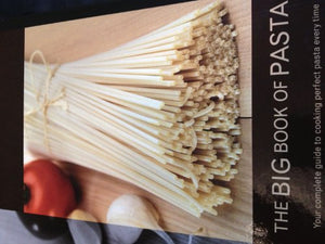 The Big Book of Pasta: Your Complete Guide to Cooking Perfect Pasta Every Time 