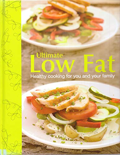 Ultimate Low Fat: Healthy Cooking for Your Family