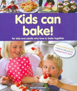 Kids Can Bake!: For Kids and Adults Who Love to Bake Together 