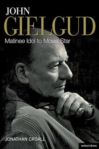 John Gielgud: Matinee Idol to Movie Star 