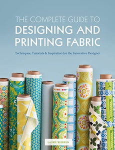 The Complete Guide to Designing and Printing Fabric 