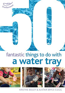 50 Fantastic Things to Do with a Water Tray 