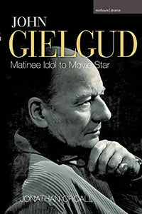 John Gielgud: Matinee Idol to Movie Star 