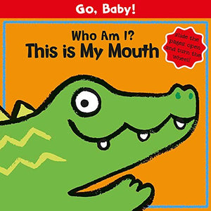 Go, Baby!: Who Am I? This is My Mouth 