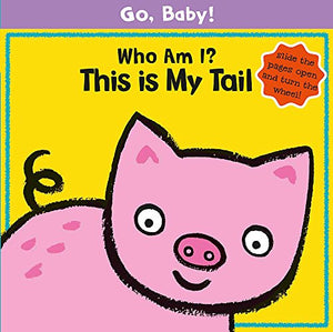 Go, Baby!: Who Am I? This is My Tail 