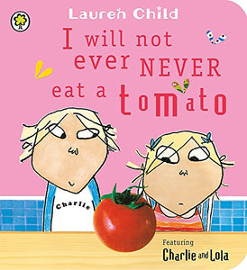 Charlie and Lola: I Will Not Ever Never Eat a Tomato Board Book 