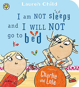 Charlie and Lola: I Am Not Sleepy and I Will Not Go to Bed 