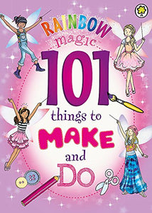 Rainbow Magic: 101 Things to Make and Do 