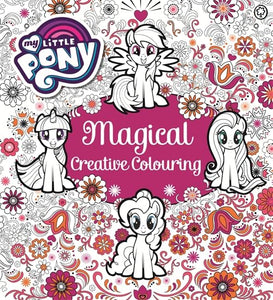 My Little Pony: My Little Pony Magical Creative Colouring 