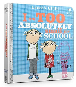 Charlie and Lola: I Am Too Absolutely Small For School 