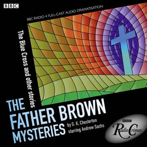 The Father Brown Mysteries: The Blue Cross and Other Stories 