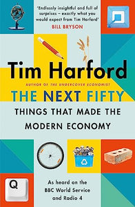 The Next Fifty Things that Made the Modern Economy 