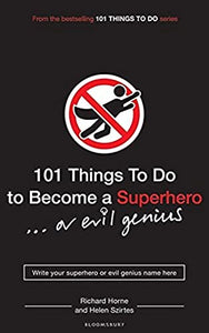 101 Things to Do to Become a Superhero (or Evil Genius) 