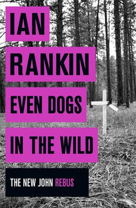 Even Dogs in the Wild A Rebus Novel 