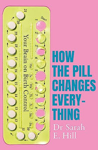 How the Pill Changes Everything 