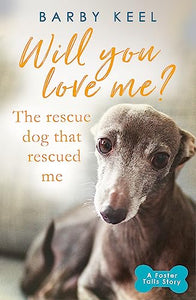 Will You Love Me? The Rescue Dog that Rescued Me 