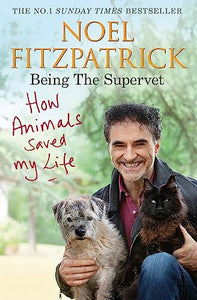 How Animals Saved My Life: Being the Supervet 