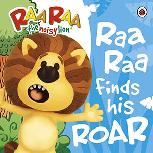 Raa Raa The Noisy Lion: Raa Raa Finds His Roar Storybook 