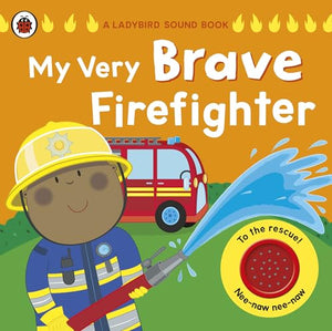 My Very Brave Firefighter: A Ladybird Sound Book 